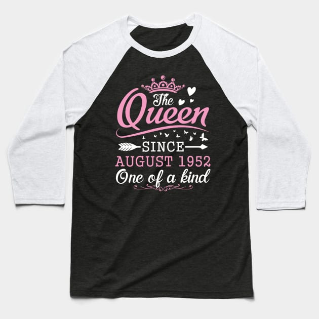 The Queen Since August 1952 One Of A Kind Happy Birthday 68 Years Old To Me You Baseball T-Shirt by bakhanh123